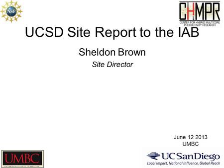 UCSD Site Report to the IAB Sheldon Brown Site Director June 12 2013 UMBC.