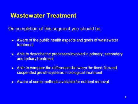 Wastewater Treatment On completion of this segment you should be: