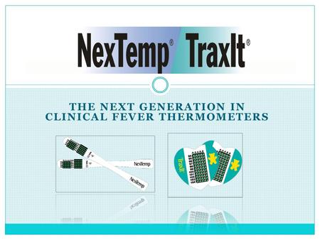 THE NEXT GENERATION IN CLINICAL FEVER THERMOMETERS.