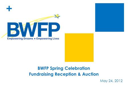 + BWFP Spring Celebration Fundraising Reception & Auction May 24, 2012.