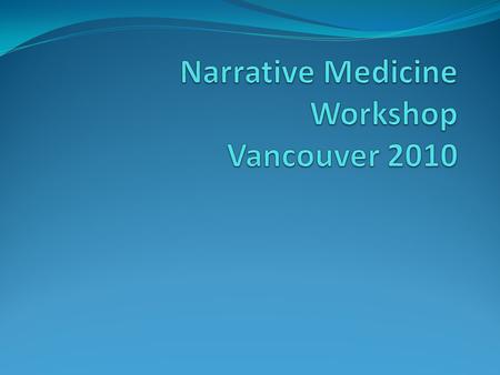 Welcome and Introductions 1. Introduction 2. 45 minute interactive small group sessions a) Writing b) Reading c) Reflection 3. Applications of narrative.