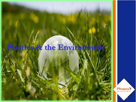 1 Plastics & the Environment. Agenda Plastics in our life Plastics replace wood, glass, paper & metal What is plastic? Why Plastics? Plastics & the Environment.