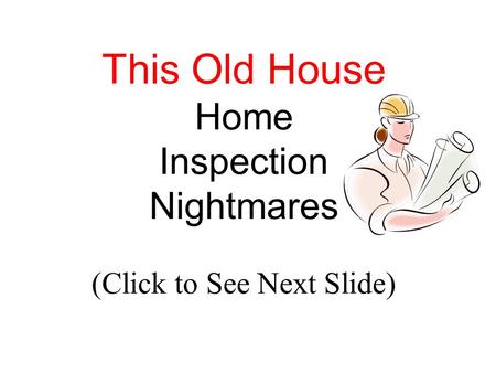 This Old House Home Inspection Nightmares (Click to See Next Slide)