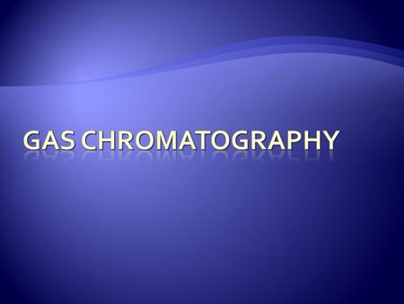 Gas Chromatography.