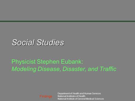 Findings Department of Health and Human Services National Institutes of Health National Institute of General Medical Sciences Social Studies Physicist.