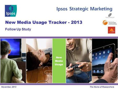 The Home of Researchers November, 2013 New Media Usage Tracker - 2013 Follow Up Study New Media Usage.