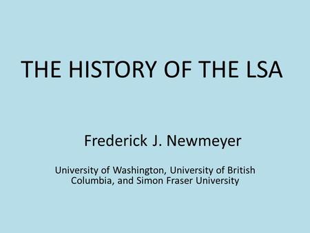 THE HISTORY OF THE LSA Frederick J. Newmeyer