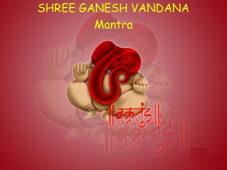 SHREE GANESH VANDANA Mantra