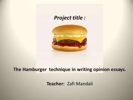 Project title : The Hamburger technique in writing opinion essays