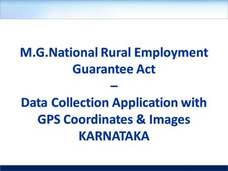 Mobile phone based real time solution to track completed / in progress work The programme officer initiates the work by capturing the site image, GPS.