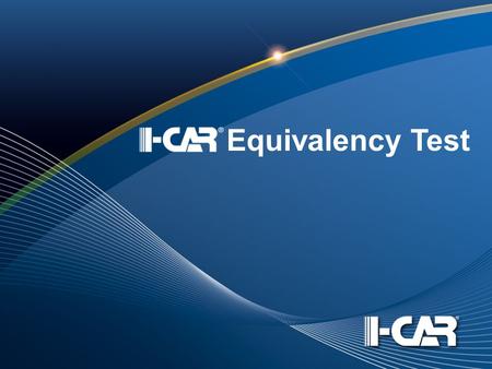 Equivalency Test. The I-CAR vision is that every person in the collision industry, current and future, has the necessary knowledge and skills relevant.