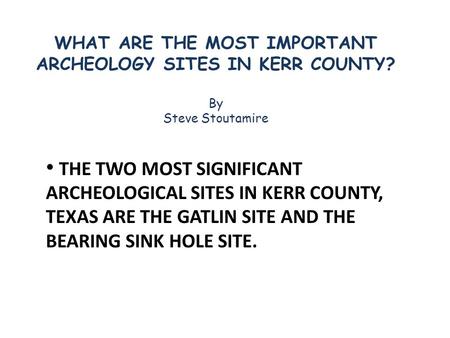 WHAT ARE THE MOST IMPORTANT ARCHEOLOGY SITES IN KERR COUNTY?