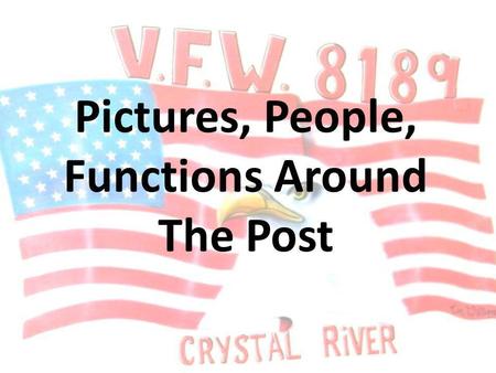 Pictures, People, Functions Around The Post. Meetings 1 st Monday - - - - VFW Officers 1900 2 nd Monday - - - - General Members 1900 Ladys Aux 1900.