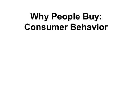 Why People Buy: Consumer Behavior