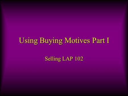 Using Buying Motives Part I