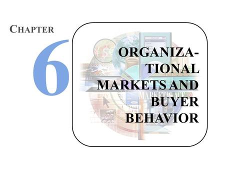 ORGANIZA- TIONAL MARKETS AND BUYER BEHAVIOR C HAPTER.