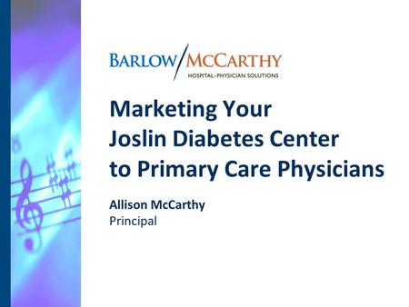 Allison McCarthy Principal Marketing Your Joslin Diabetes Center to Primary Care Physicians.