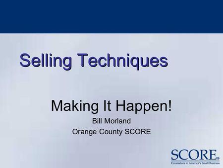 Making It Happen! Bill Morland Orange County SCORE