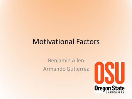 Motivational Factors Benjamin Allen Armando Gutierrez.