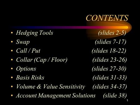 CONTENTS Hedging Tools (slides 2-5) Swap (slides 7-17)