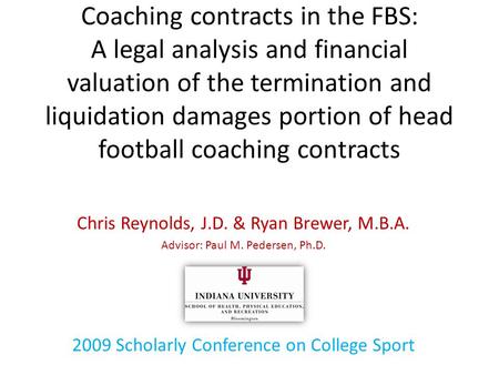 Coaching contracts in the FBS: A legal analysis and financial valuation of the termination and liquidation damages portion of head football coaching contracts.