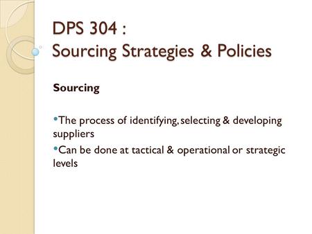 DPS 304 : Sourcing Strategies & Policies