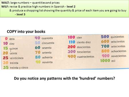 WALT: large numbers – quantities and prices WILF: revise & practice high numbers in Spanish - level 2 & produce a shopping list showing the quantity &