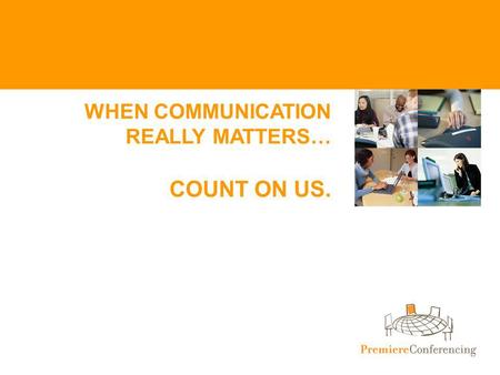 WHEN COMMUNICATION REALLY MATTERS… COUNT ON US. NASDAQ: PTEK.