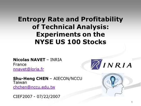 1 Entropy Rate and Profitability of Technical Analysis: Experiments on the NYSE US 100 Stocks Nicolas NAVET – INRIA France Shu-Heng CHEN.