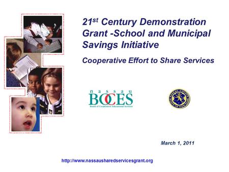 21 st Century Demonstration Grant -School and Municipal Savings Initiative Cooperative Effort to Share Services March 1, 2011