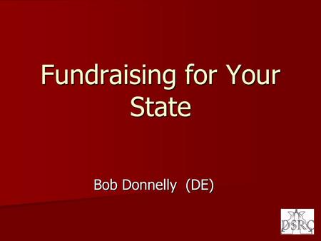 Fundraising for Your State Bob Donnelly (DE). Fundraising It is the process of soliciting and gathering contributions by requesting donations from individuals,