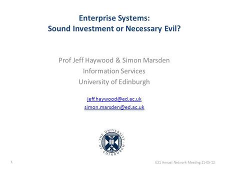 Prof Jeff Haywood & Simon Marsden Information Services University of Edinburgh  Enterprise Systems: Sound Investment.