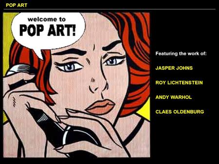 Featuring the work of: JASPER JOHNS ROY LICHTENSTEIN ANDY WARHOL