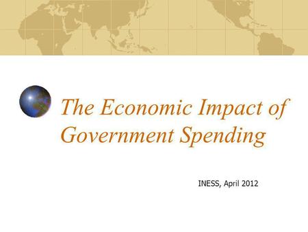 The Economic Impact of Government Spending INESS, April 2012.