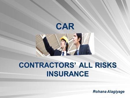 CONTRACTORS’ ALL RISKS INSURANCE Rohana Alagiyage