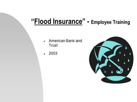 Flood Insurance - Employee Training n American Bank and Trust n 2003.