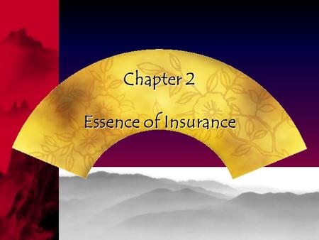 Chapter 2 Essence of Insurance Contents The meaning of insurance The meaning of insurance The function of insurance The function of insurance The classification.