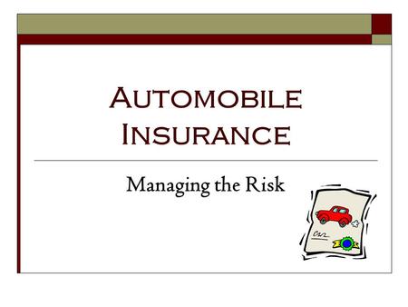 Automobile Insurance Managing the Risk. 1.16.1.G1 © Family Economics & Financial Education – Revised February 2009– Transportation Unit – Automobile Insurance.