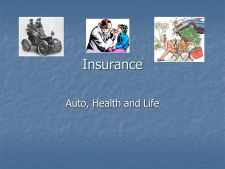 Insurance Auto, Health and Life. Insurance Why do people have insurance? Why do people have insurance? What kinds of insurance can you get? What kinds.