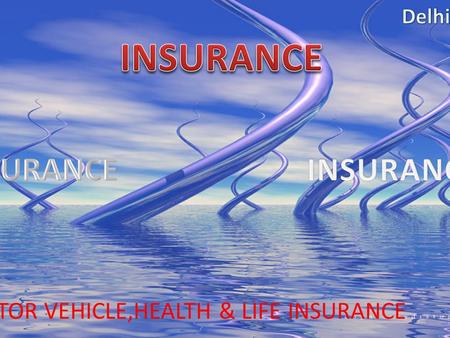 MOTOR VEHICLE,HEALTH & LIFE INSURANCE. Mr. Naveen Gupta Mobile Nos.:+91-9718008166/+91-9873828900 MOTOR VEHICLE,HEALTH & LIFE INSURANCE.