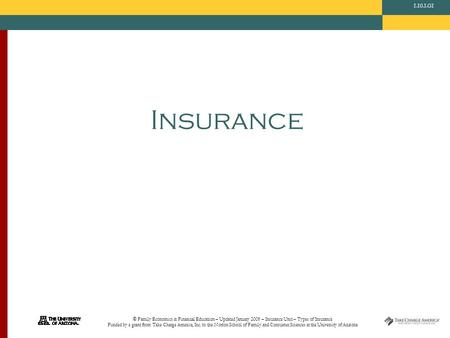 © Family Economics & Financial Education – Updated January 2009 – Insurance Unit – Types of Insurance Funded by a grant from Take Charge America, Inc.