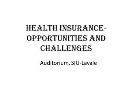 Health Insurance- Opportunities and Challenges Auditorium, SIU-Lavale.