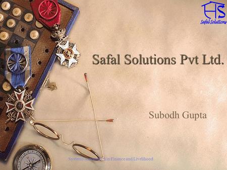 Systems Automation in Finance and Livelihood Safal Solutions Pvt Ltd. Subodh Gupta.