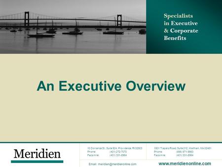 Specialists in Executive & Corporate Benefits 10 Dorrance St., Suite 524, Providence, RI 02903 Phone:(401) 272-7070 Facsimile:(401) 331-8964