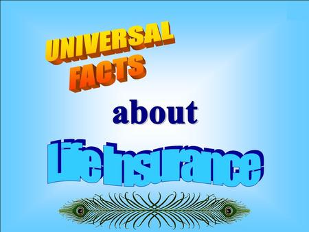 Everybody is born uninsured but no one should die uninsured ! Like TAJMAHAL, Life Insurance is the symbol of love ! Blood is thicker than water, Life.