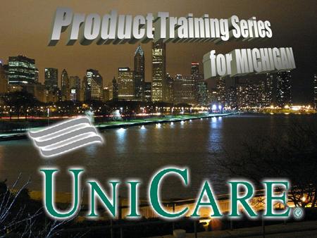 Insurance coverage underwritten by UniCare Life & Health Insurance Company. Registered Mark and SM Service Mark of WellPoint, Inc. 2005 WellPoint, Inc.