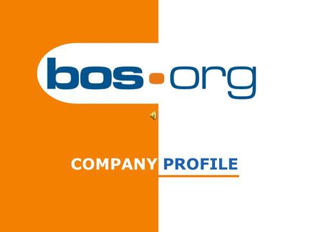 COMPANY PROFILE. BOS. org s. r. o. Kekulova 38 400 01 Ústí nad Labem Czech Republic tel.:+420 475 531 098 fax. :+420 475 205 169