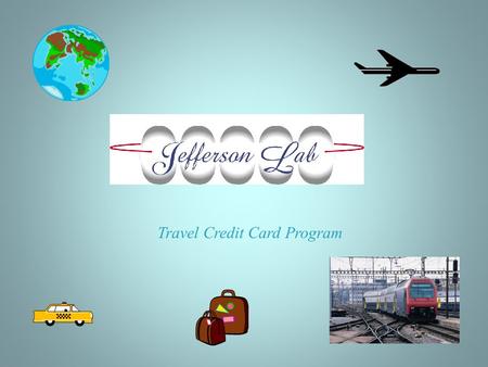 Travel Credit Card Program. Jefferson Lab has chosen the Visa One Card for the Labs travel card.