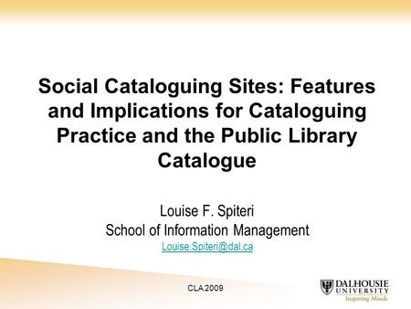 Louise F. Spiteri School of Information Management  Social Cataloguing Sites: Features and Implications for.