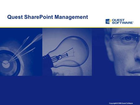 Copyright © 2006 Quest Software Quest SharePoint Management.